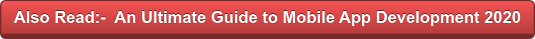 Also Read:- An Ultimate Guide to Mobile App Development 2020