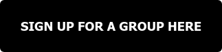 SIGN UP FOR A GROUP HERE