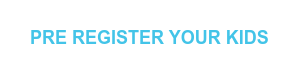 PRE REGISTER YOUR KIDS