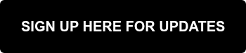 SIGN UP HERE FOR UPDATES