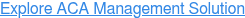 Explore ACA Management Solution