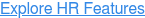Explore HR Features