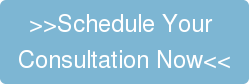 >>Schedule Your  Consultation Now<<