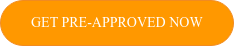 GET PRE-APPROVED NOW