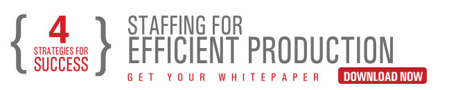 4 Ways To Staff For Efficient Production Download Your White Paper