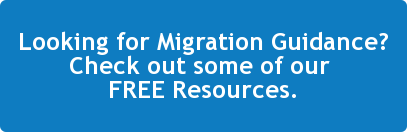 Looking for Migration Guidance? Check out some of our  FREE Resources.