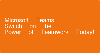 Microsoft Teams  Switch on the&nbsp; Power of Teamwork Today!