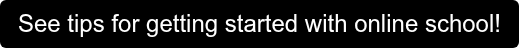 See tips for getting started with online school!