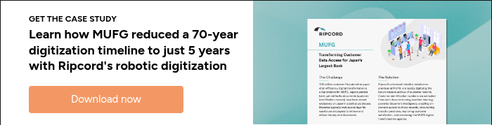 GET THE CASE STUDY Learn how MUFG reduced a 70-year digitization timeline to just 5 years with Ripcord's robotic digitization &nbsp;