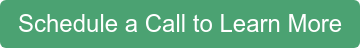 Schedule a Call to Learn More