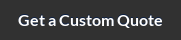 Get a Custom&nbsp;Quote