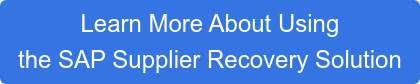 Learn More About Using  the SAP Supplier Recovery Solution