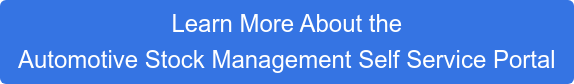 Learn More About the  Automotive Stock Management Self Service Portal