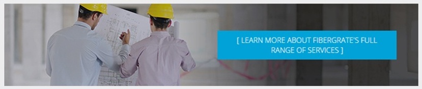 Learn More About Fibergrate's Full Range of Services