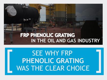 See Why FRP Phenolic Grating was the Clear Choice for the Oil and Gas Industry