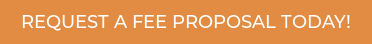 REQUEST A FEE PROPOSAL TODAY!