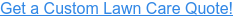 Get a Custom Lawn Care Quote!