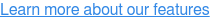 Learn more about our features