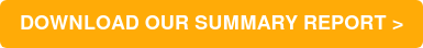 DOWNLOAD OUR SUMMARY REPORT >