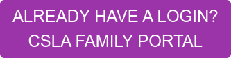 ALREADY HAVE A LOGIN? CSLA FAMILY PORTAL