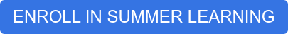 ENROLL IN SUMMER LEARNING