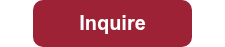 <p style="text-align: center;"><span style="font-size: 20px;">&nbsp; &nbsp; &nbsp;Inquire&nbsp; &nbsp; &nbsp;</span></p>