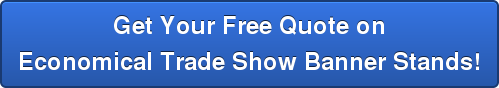 Get Your Free Quote on Economical Trade Show Banner Stands!