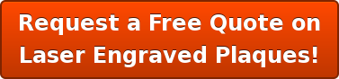 Request a Free Quote on Laser Engraved Plaques!