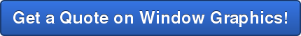 Get a Quote on Window Graphics!