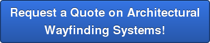 Request a Quote on Architectural Wayfinding Systems!