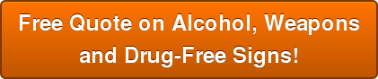 Free Quote on Alcohol, Weapons  and Drug-Free Signs!