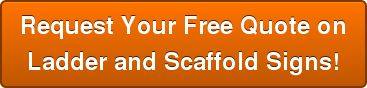 Request Your Free Quote on Ladder and Scaffold Signs!