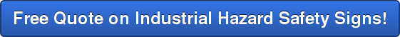 Free Quote on Industrial Hazard Safety Signs!