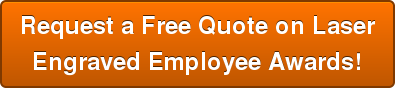 Request a Free Quote on Laser Engraved Employee Awards!