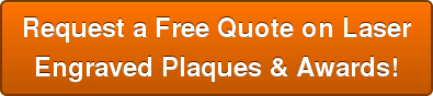 Request a Free Quote on Laser Engraved Plaques & Awards!