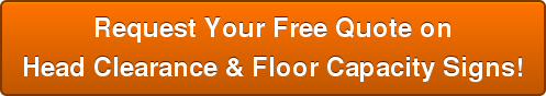 Request Your Free Quote on Head Clearance & Floor Capacity Signs!