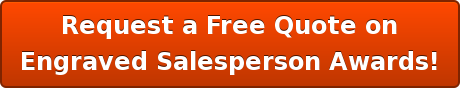Request a Free Quote on Engraved Salesperson Awards!