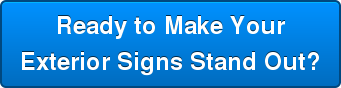 Ready to Make Your Exterior Signs Stand Out?