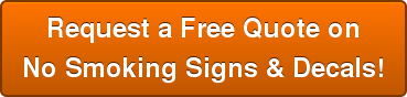 Request a Free Quote on No Smoking Signs & Decals!