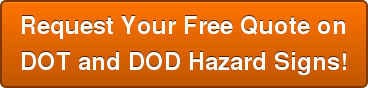 Request Your Free Quote on DOT and DOD Hazard Signs!