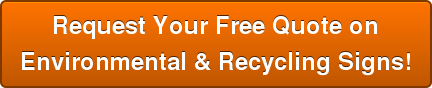 Request Your Free Quote on Environmental & Recycling Signs!