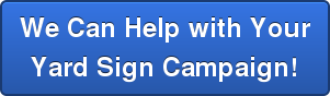 We Can Help with Your Yard Sign Campaign!