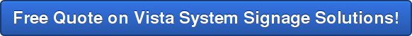 Free Quote on Vista System Signage Solutions!