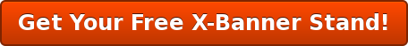 Get Your Free X-Banner Stand!
