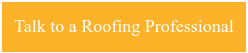 Talk to a Roofing Professional