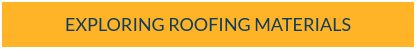 EXPLORING ROOFING MATERIALS