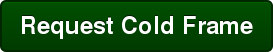 Request Cold Frame