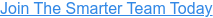 Join The Smarter Team Today