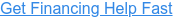 Get Financing Help Fast