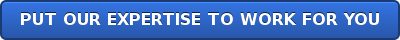 PUT OUR EXPERTISE TO WORK FOR YOU